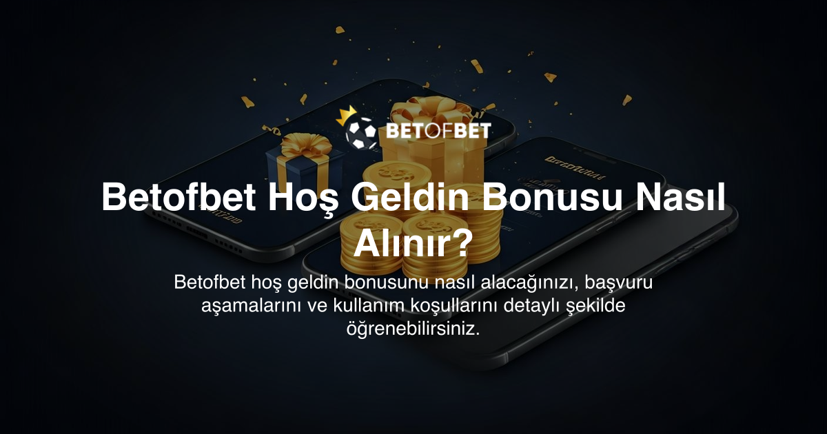 Betofbet Hoş Geldin Bonusu Nasıl Alınır?