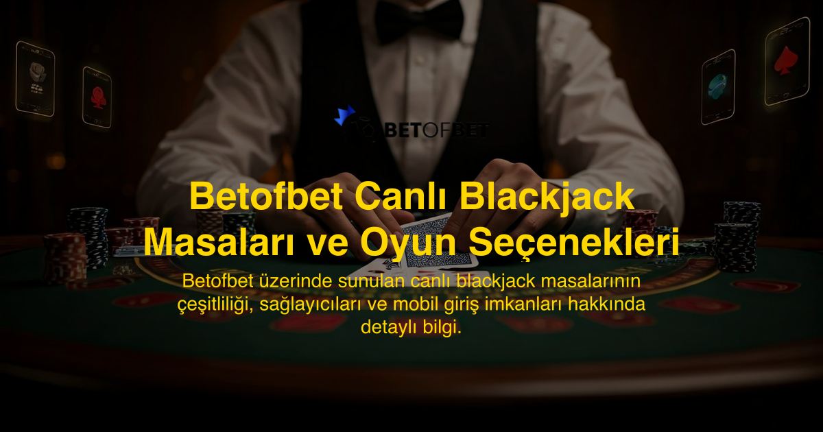 Betofbet Canlı Blackjack Masaları ve Oyun Seçenekleri