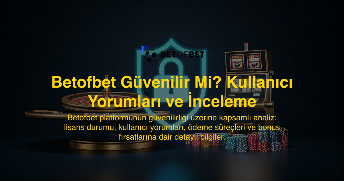 Betofbet Güvenilir Mi? Kullanıcı Yorumları ve İnceleme