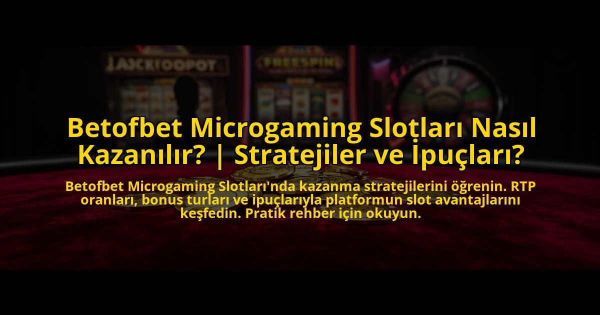 Betofbet-Microgaming-Slotlari-Nasil-Kazanilir-Stratejiler-ve-Ipuclari-overlay-1769825306.jpg
