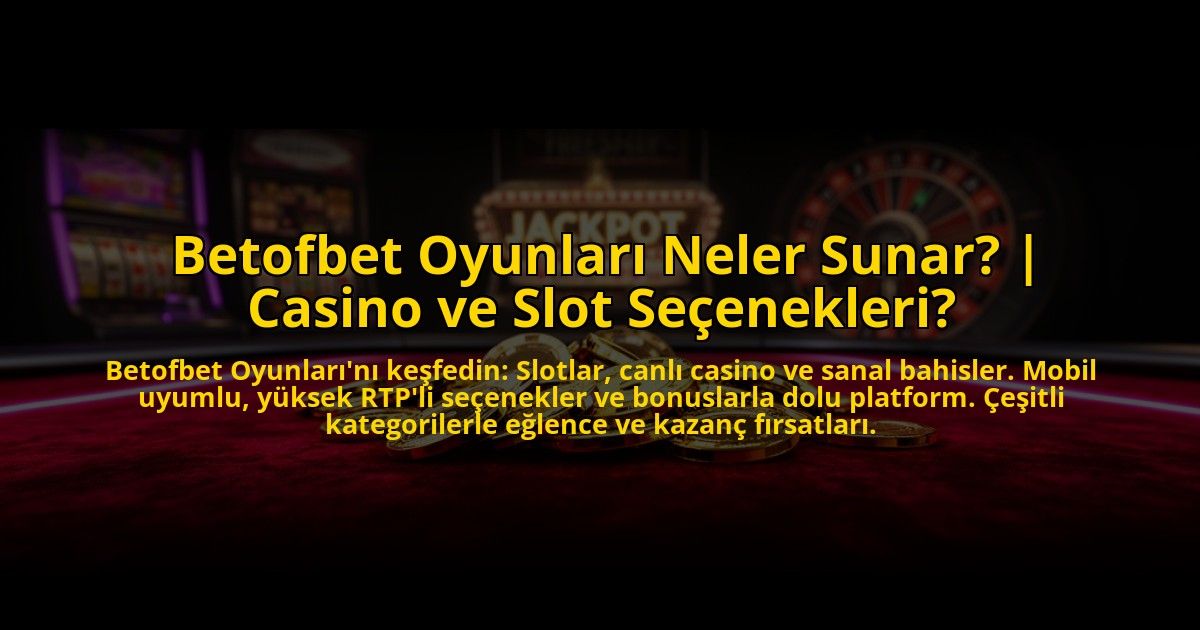 Betofbet-Oyunlari-Neler-Sunar-Casino-ve-Slot-Secenekleri-overlay-1772878387.jpg