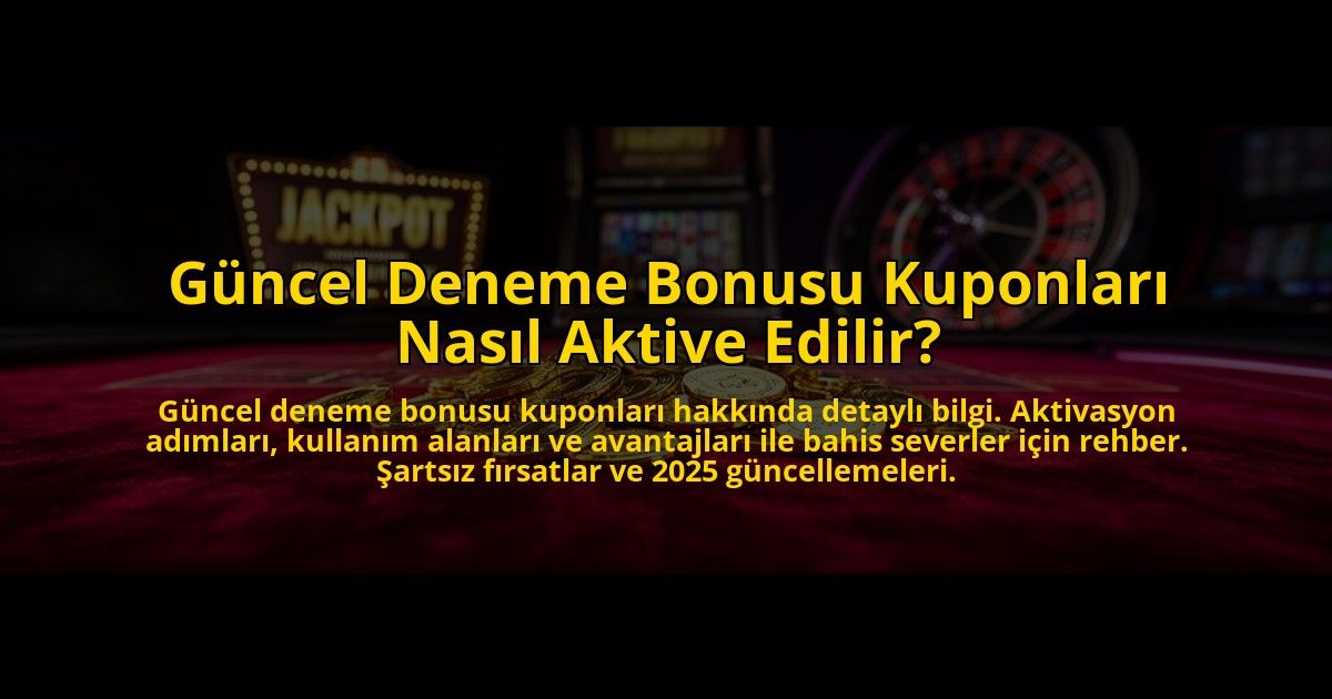 Guncel-Deneme-Bonusu-Kuponlari-Nasil-Aktive-Edilir-overlay-1776039976.jpg